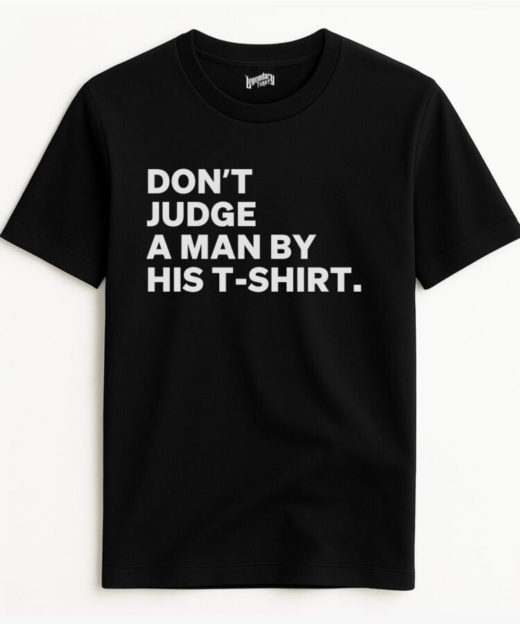 Don’t Judge a Man by His T-Shirt Statement Tee – Men Regular Fit