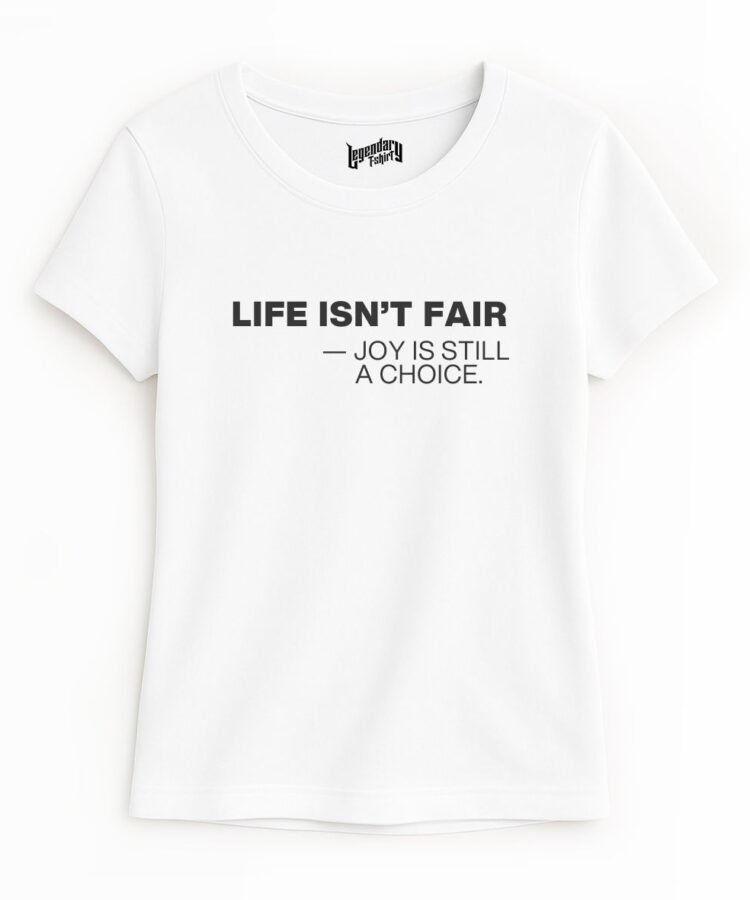 Life Isn’t Fair — Joy Is Still a Choice Tee