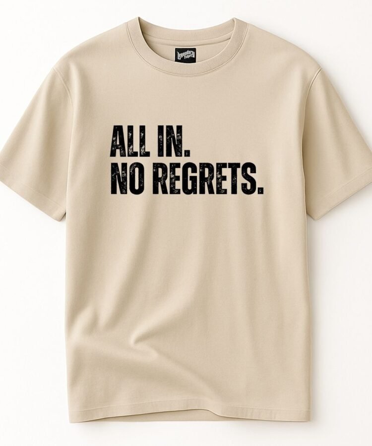 ALL IN. NO REGRETS