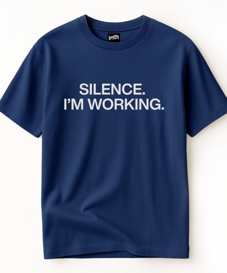 SILENCE. I’M WORKING.