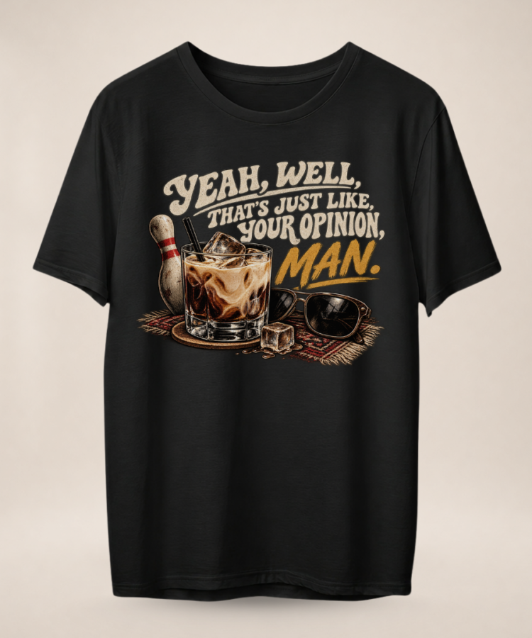 Yeah Well That's Just Like Your Opinion Man Graphic T-Shirt